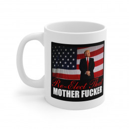Trump Re-Elect That MF Mug 11oz