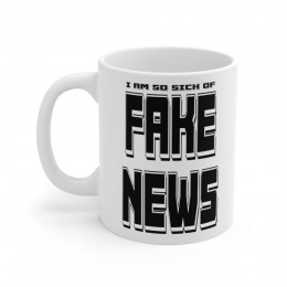 I am so sick of Fake News white Mug 11oz