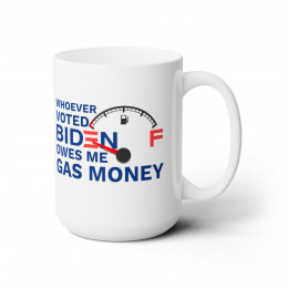 Whoever voted Biden owes me gas money  white Mug 15oz