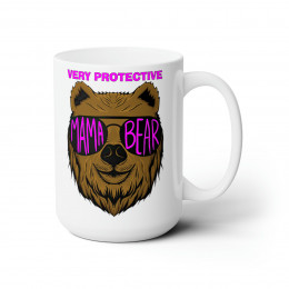 Very Protective Mama Bear Mug 15oz